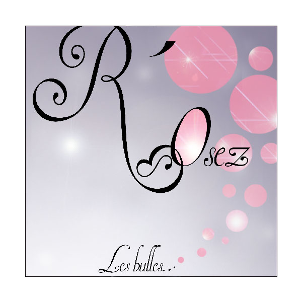 R osez les bulles